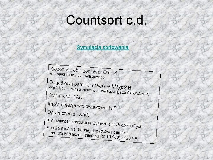 Countsort c. d. Symulacja sortowania Złożoność oblicz en iowa: O(n+k) (k – maksimum ci