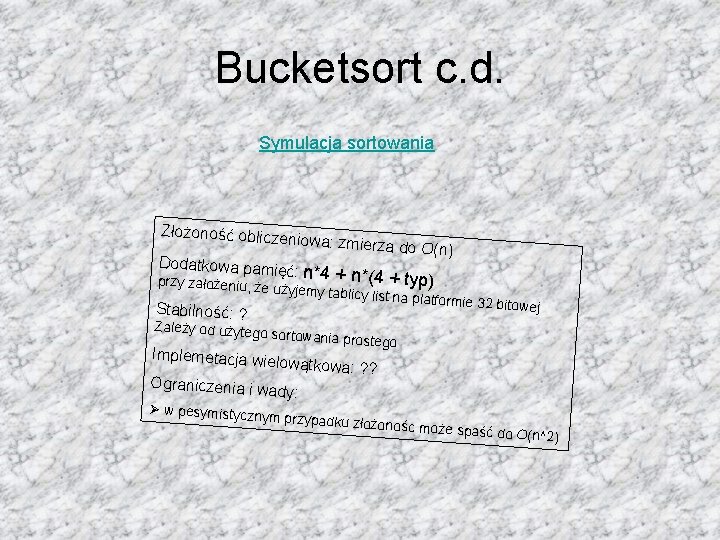 Bucketsort c. d. Symulacja sortowania Złożoność oblicz Dodatkowa pam eniowa: zmierza do O(n) ięć: