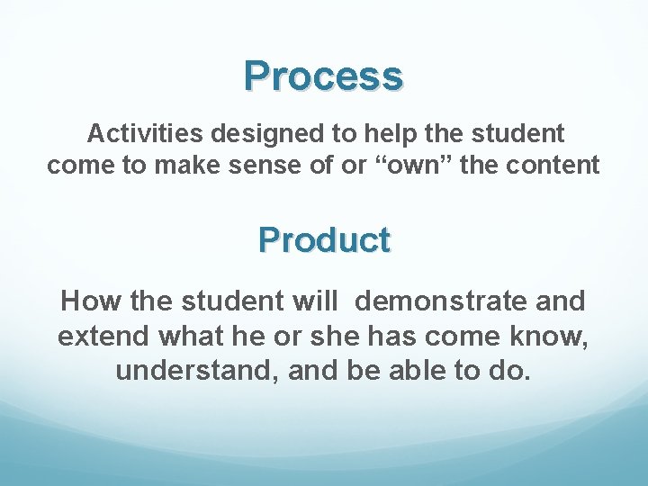Process Activities designed to help the student come to make sense of or “own”