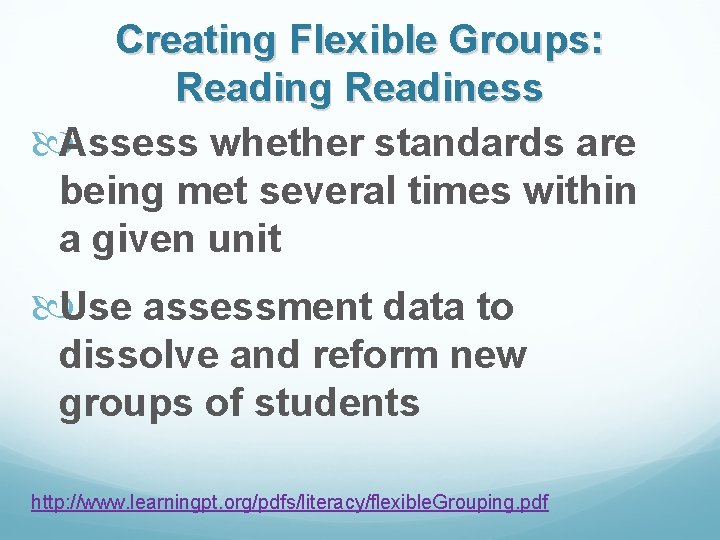 Creating Flexible Groups: Reading Readiness Assess whether standards are being met several times within