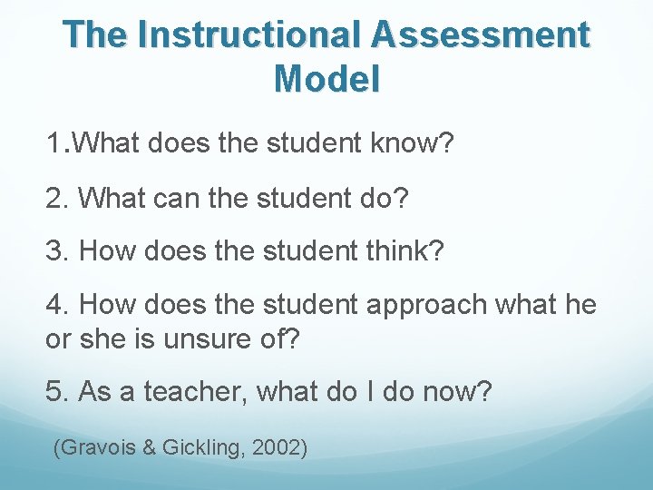 The Instructional Assessment Model 1. What does the student know? 2. What can the