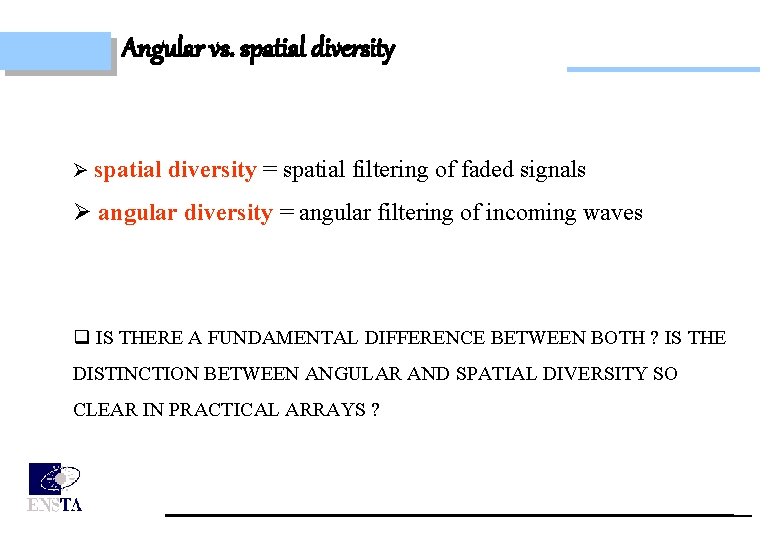 Angular vs. spatial diversity Ø spatial diversity = spatial filtering of faded signals Ø