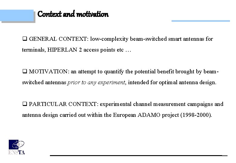 Context and motivation q GENERAL CONTEXT: low-complexity beam-switched smart antennas for terminals, HIPERLAN 2