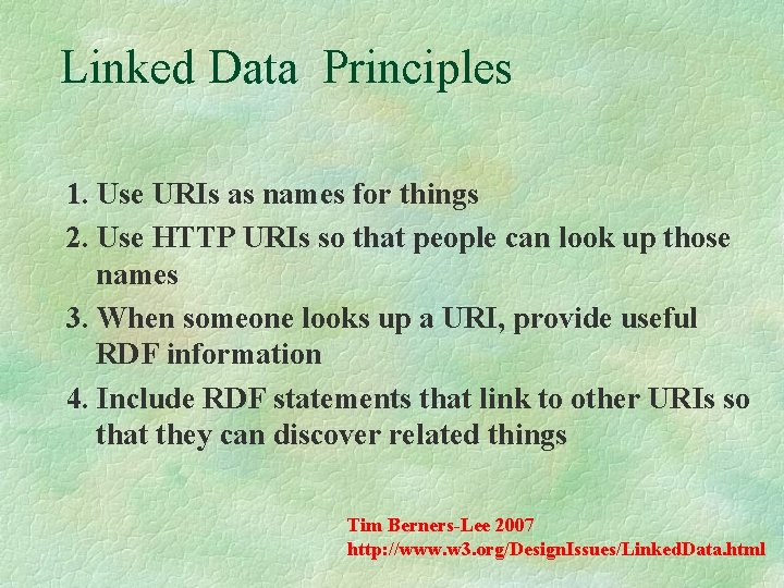 Linked Data Principles 1. Use URIs as names for things 2. Use HTTP URIs