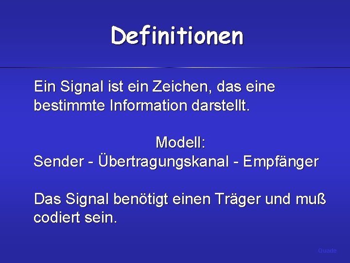 Definitionen Ein Signal ist ein Zeichen, das eine bestimmte Information darstellt. Modell: Sender -