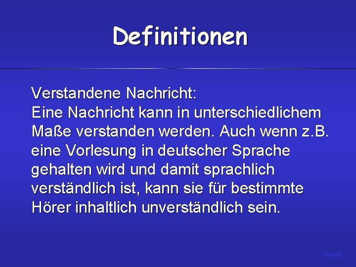 Definitionen Verstandene Nachricht: Eine Nachricht kann in unterschiedlichem Maße verstanden werden. Auch wenn z.