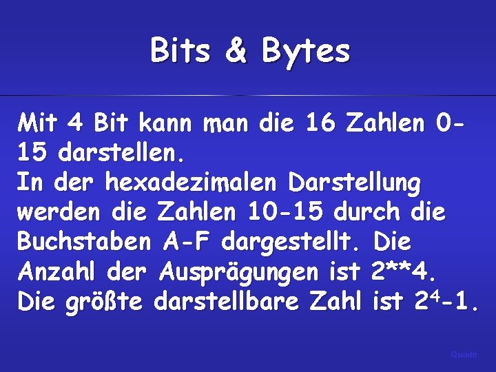 Bits & Bytes Mit 4 Bit kann man die 16 Zahlen 015 darstellen. In