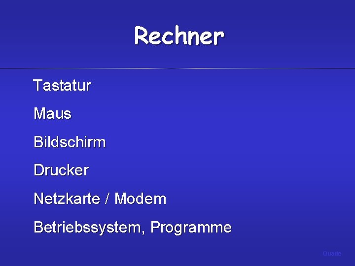 Rechner Tastatur Maus Bildschirm Drucker Netzkarte / Modem Betriebssystem, Programme Quade 