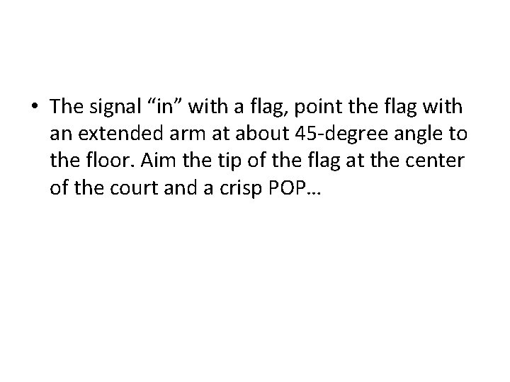  • The signal “in” with a flag, point the flag with an extended
