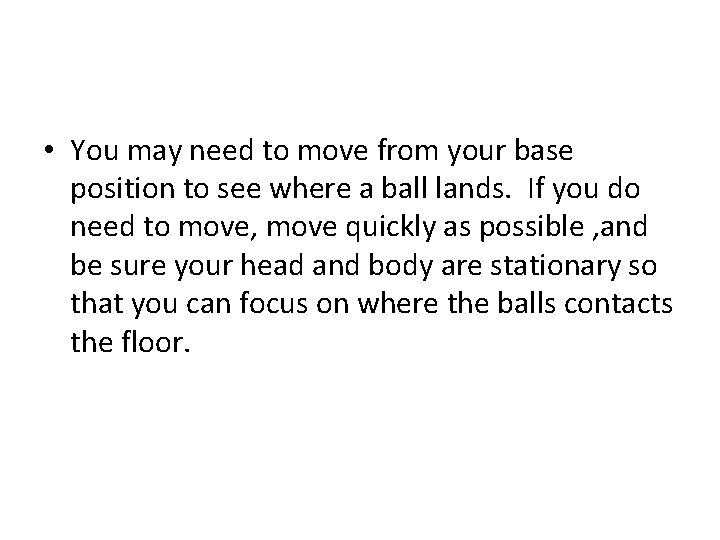  • You may need to move from your base position to see where