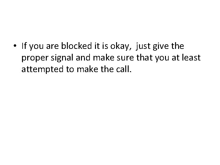  • If you are blocked it is okay, just give the proper signal