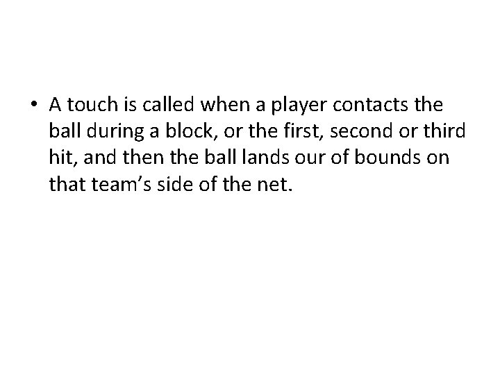  • A touch is called when a player contacts the ball during a