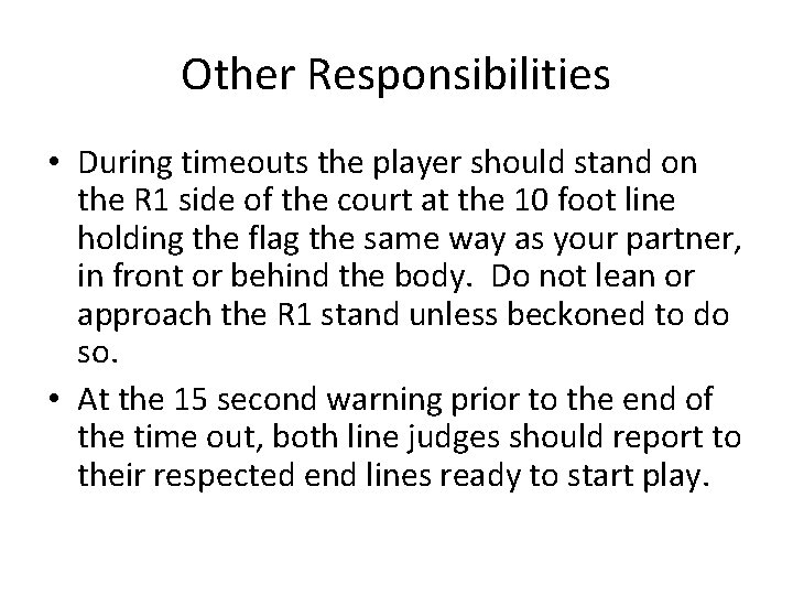 Other Responsibilities • During timeouts the player should stand on the R 1 side