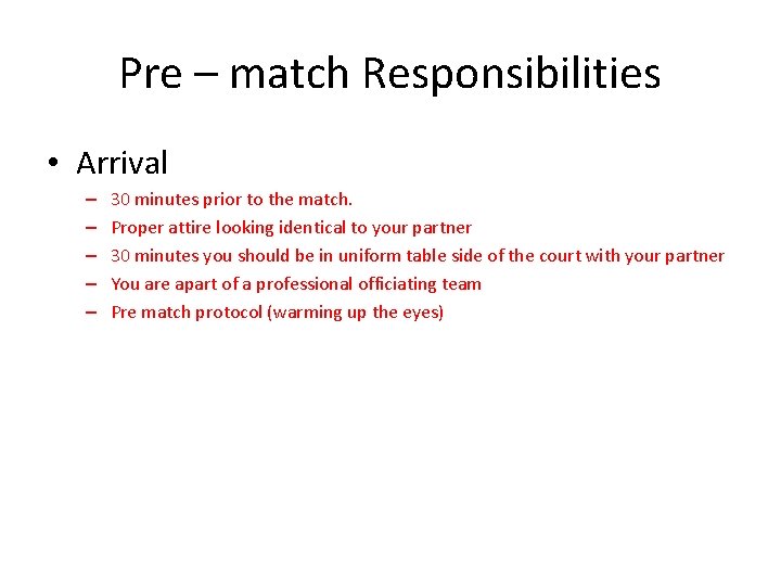 Pre – match Responsibilities • Arrival – – – 30 minutes prior to the
