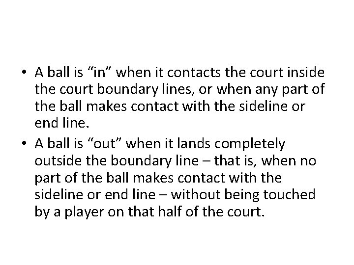  • A ball is “in” when it contacts the court inside the court
