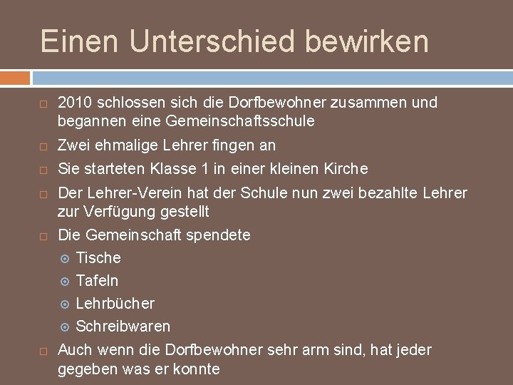 Einen Unterschied bewirken 2010 schlossen sich die Dorfbewohner zusammen und begannen eine Gemeinschaftsschule Zwei