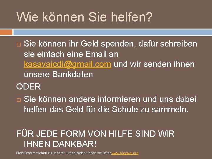 Wie können Sie helfen? Sie können ihr Geld spenden, dafür schreiben sie einfach eine