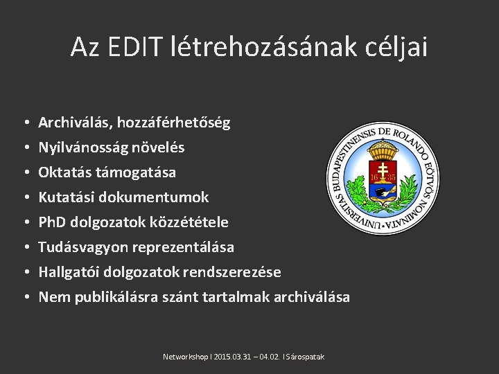 Az EDIT létrehozásának céljai • • Archiválás, hozzáférhetőség Nyilvánosság növelés Oktatás támogatása Kutatási dokumentumok