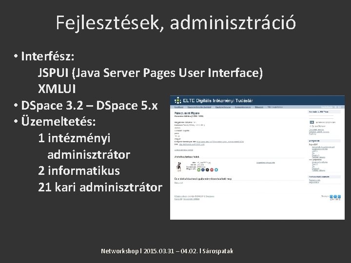 Fejlesztések, adminisztráció • Interfész: JSPUI (Java Server Pages User Interface) XMLUI • DSpace 3.