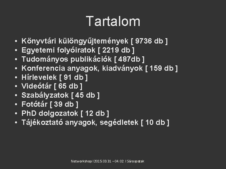 Tartalom • • • Könyvtári különgyűjtemények [ 9736 db ] Egyetemi folyóiratok [ 2219