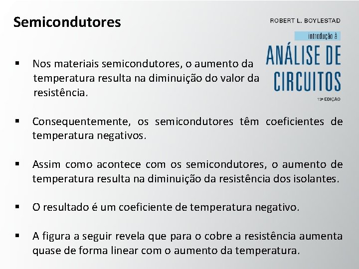 Semicondutores § Nos materiais semicondutores, o aumento da temperatura resulta na diminuição do valor