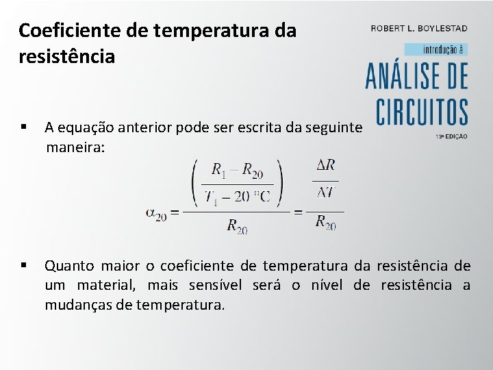 Coeficiente de temperatura da resistência § A equação anterior pode ser escrita da seguinte