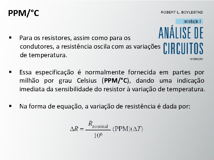 PPM/°C § Para os resistores, assim como para os condutores, a resistência oscila com