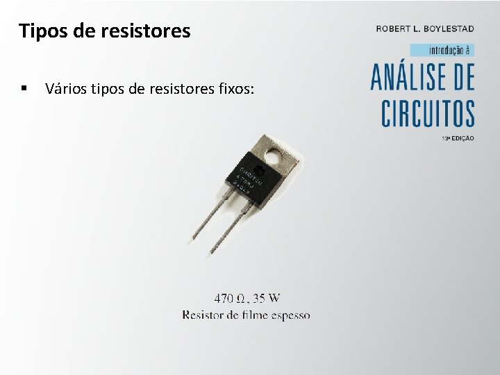 Tipos de resistores § Vários tipos de resistores fixos: 