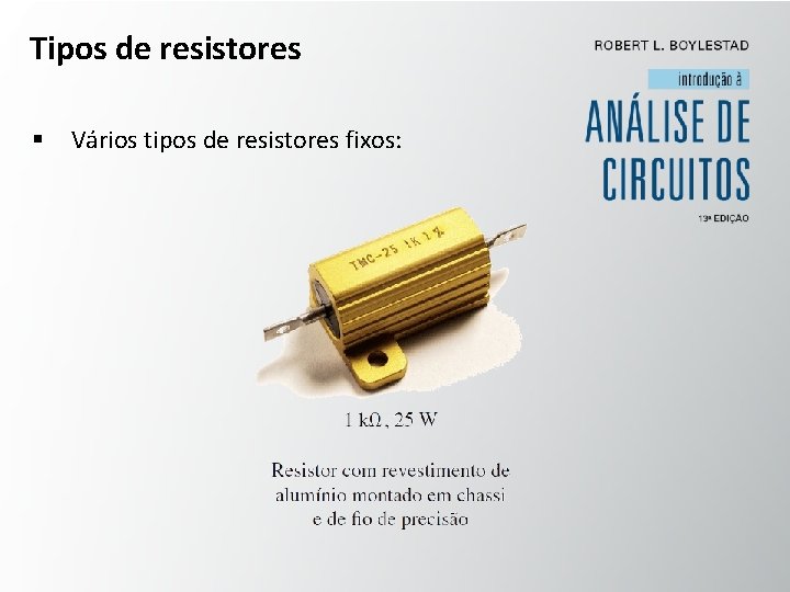 Tipos de resistores § Vários tipos de resistores fixos: 