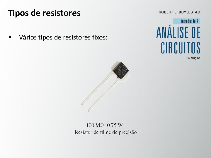 Tipos de resistores § Vários tipos de resistores fixos: 