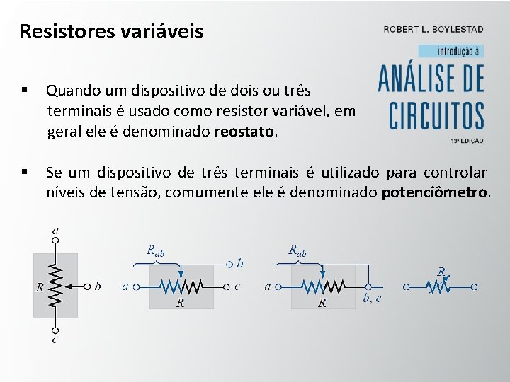 Resistores variáveis § Quando um dispositivo de dois ou três terminais é usado como