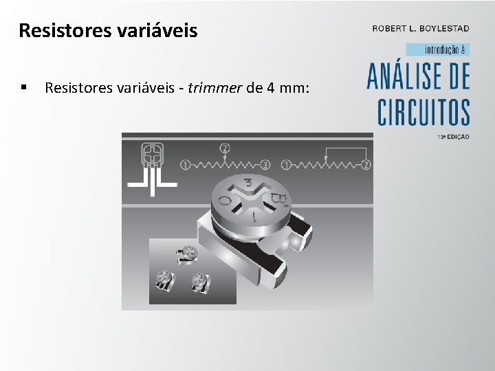 Resistores variáveis § Resistores variáveis - trimmer de 4 mm: 