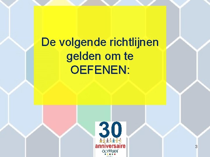 De volgende richtlijnen gelden om te OEFENEN: 3 