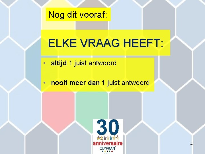 Nog dit vooraf: ELKE VRAAG HEEFT: • altijd 1 juist antwoord • nooit meer