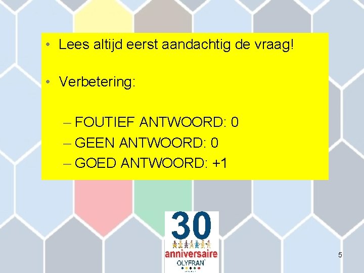  • Lees altijd eerst aandachtig de vraag! • Verbetering: – FOUTIEF ANTWOORD: 0