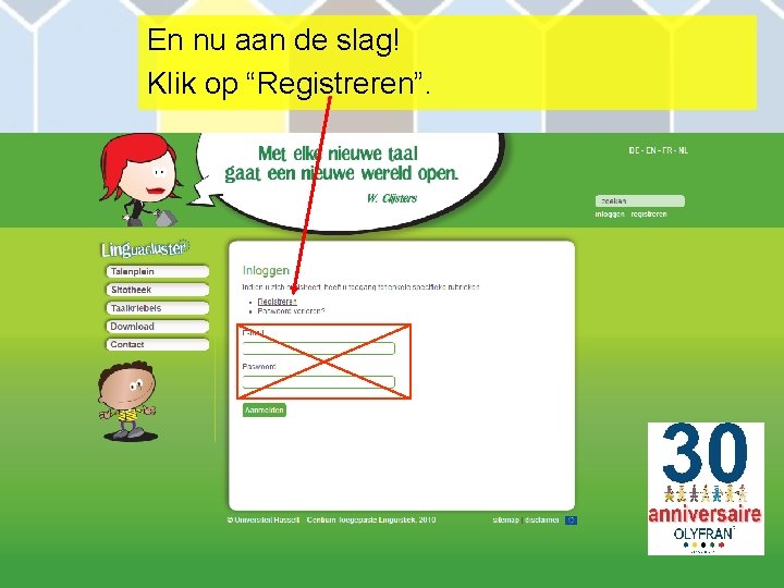 En nu aan de slag! Klik op “Registreren”. 6 