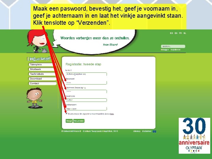 Maak een paswoord, bevestig het, geef je voornaam in, geef je achternaam in en
