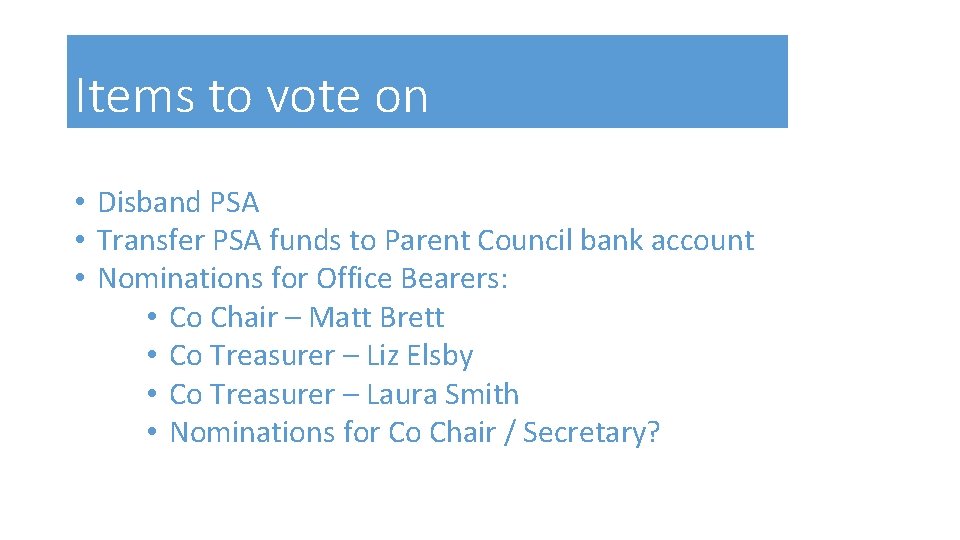 Items to vote on • Disband PSA • Transfer PSA funds to Parent Council