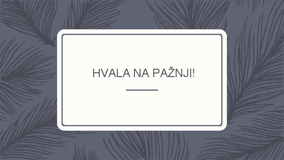 HVALA NA PAŽNJI! 