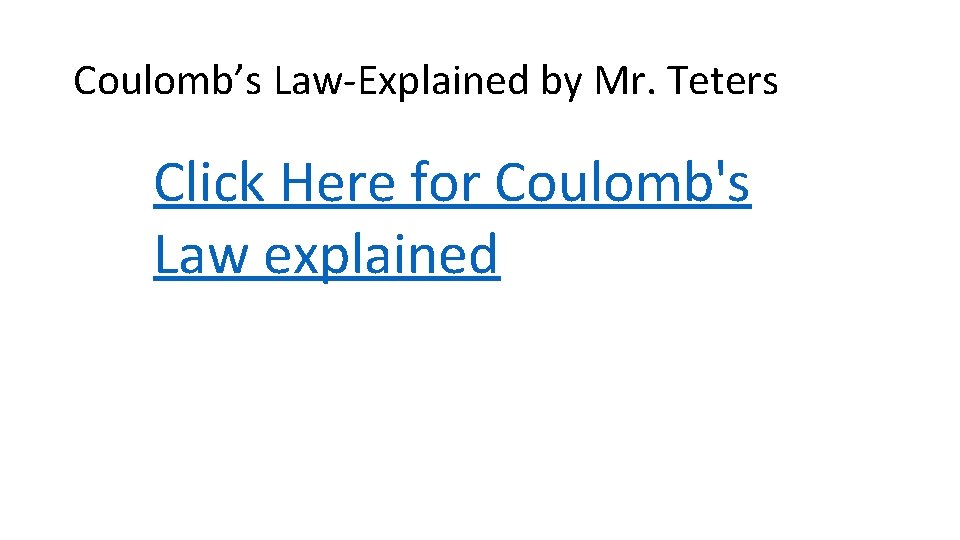 Coulomb’s Law-Explained by Mr. Teters Click Here for Coulomb's Law explained 