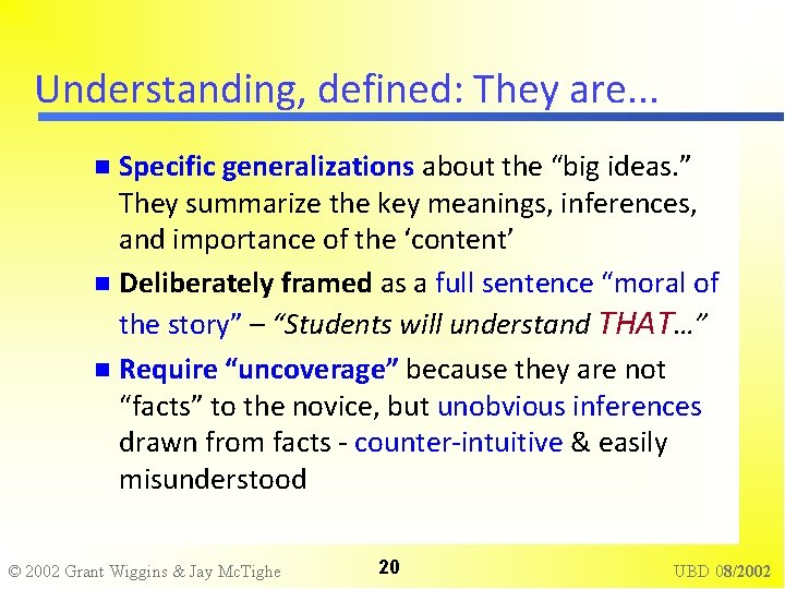 Understanding, defined: They are. . . Specific generalizations about the “big ideas. ” They