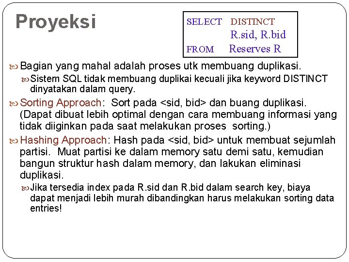 Proyeksi SELECT DISTINCT FROM R. sid, R. bid Reserves R Bagian yang mahal adalah