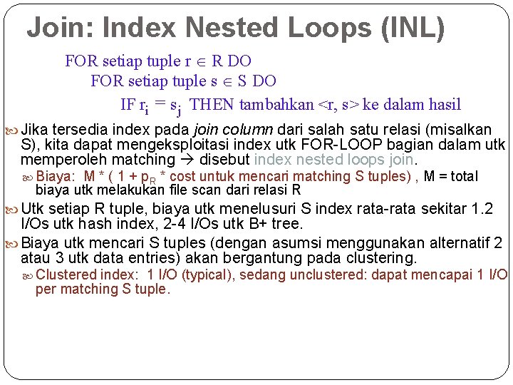 Join: Index Nested Loops (INL) FOR setiap tuple r R DO FOR setiap tuple