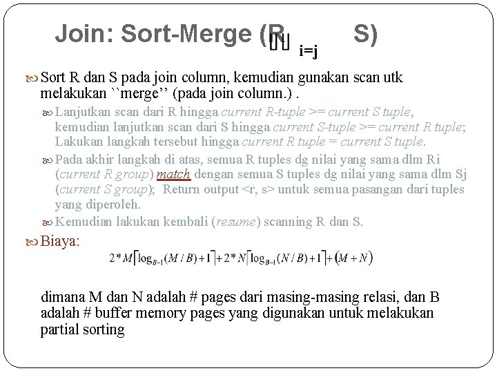 Join: Sort-Merge (R i=j S) Sort R dan S pada join column, kemudian gunakan