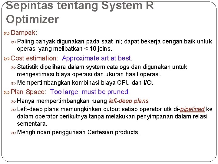 Sepintas tentang System R Optimizer Dampak: Paling banyak digunakan pada saat ini; dapat bekerja