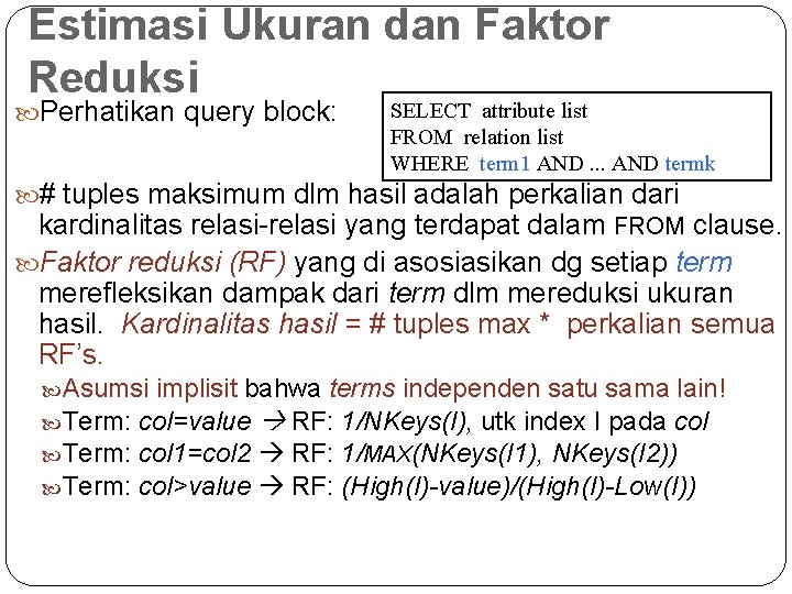 Estimasi Ukuran dan Faktor Reduksi Perhatikan query block: SELECT attribute list FROM relation list