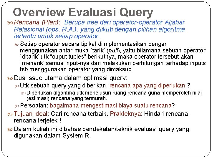 Overview Evaluasi Query Rencana (Plan): Berupa tree dari operator-operator Aljabar Relasional (ops. R. A.