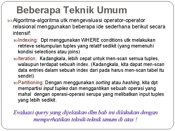 Beberapa Teknik Umum Algoritma-algoritma utk mengevaluasi operator-operator relasional menggunakan beberapa ide sederhana berikut secara