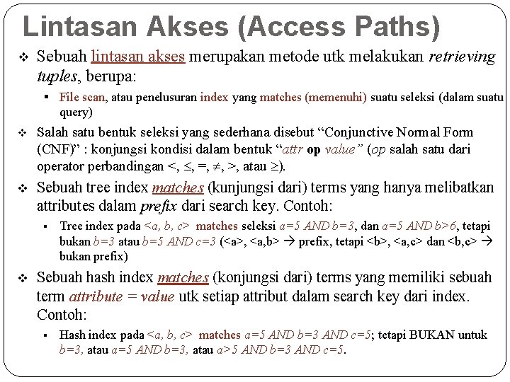 Lintasan Akses (Access Paths) v Sebuah lintasan akses merupakan metode utk melakukan retrieving tuples,