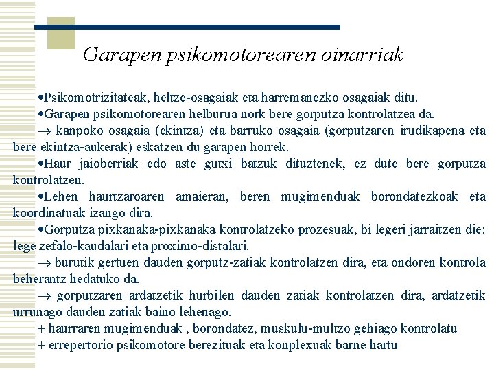 Garapen psikomotorearen oinarriak Psikomotrizitateak, heltze-osagaiak eta harremanezko osagaiak ditu. Garapen psikomotorearen helburua nork bere